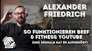 #104 Alexander Friedrich - So funktionieren Beef und Fitness-YouTube (und darum hat er aufgeh&ouml;rt)
