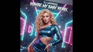Maybe my Baby Remix #Dj Werries
