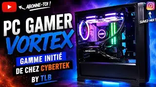 Pc Gamer VORTEX Gamme initi&eacute; de chez Cybertek By TLB ( MSI, Samsung, NVIDIA, crucial, Kingston)