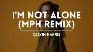 Calvin Harris - I'm Not Alone (MPH Remix)