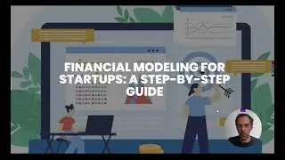 FINANCIAL MODELING FOR STARTUPS: A STEP-BY-STEP GUIDE