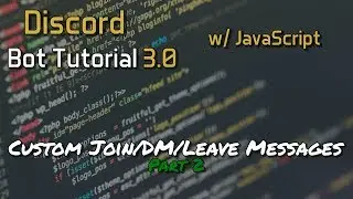 Discord Bot Tutorial 3.0 - Custom Join/DM/Leave Messages Part 2/3 [15]