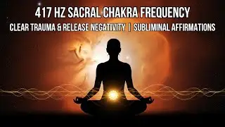 417 Hz Subliminal Healing | Sacral Chakra Activation & Emotional Release | Solfeggio Frequency