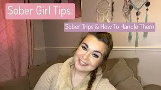 Sober Girl Tips | Sober Trips and How To Handle Them
