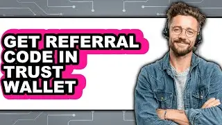 How to Get Referral Code in Trust Wallet (Full Guide)