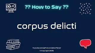 ⚖️ 📜 How to Pronounce corpus delicti? (CORRECTLY) | Pronunciation Planet