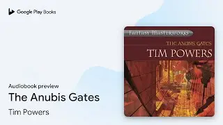 The Anubis Gates by Tim Powers &middot; Audiobook preview
