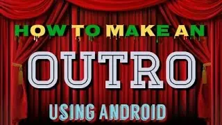 Speak Up Tech | How To Make An Outro Using Android