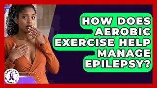 How Does Aerobic Exercise Help Manage Epilepsy? - Epilepsy Wellness Hub