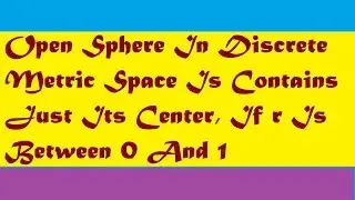 open sphere in discrete metric space contains just its center proof || discrete metric space theorem