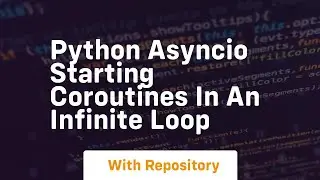 Python asyncio starting coroutines in an infinite loop
