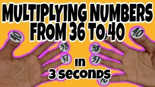 HOW TO MULTIPLY NUMBERS FROM 36 TO 40 USING FINGERS