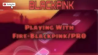 *Playing With Fire*Blackpink - TILES HOP/PRO/#3468/GOING PRO