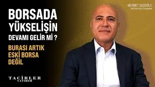 Borsada Yükselişin Devamı Gelir Mi ? | Artık Eski Borsa Değil | Mehmet Aşçıoğlu | Tacirler Yatırım