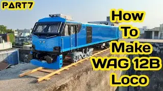 PART7 | How To Make A Wag 12B Loco | Wag12 Train Engine | 1/28 scale | Locomotive Making