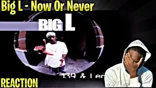 Big L - Now Or Never REACTION!