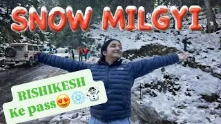 Rishikesh Ke Pass SNOW Milgyi😍☃️- Kanatal-Rishikesh