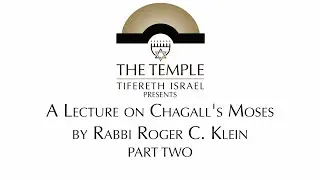 A Lecture on Chagall's Moses by Rabbi Roger C. Klein: Part Two