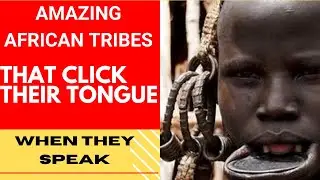 Amazing African  Tribes With Bizarre Click Tongue language #amazonfinds #africa #african #clicktribe