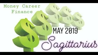 Sagittarius $ Career $ Money $ Finances $ May 2019