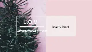 ◤ LOV Cosmetics Adventskalender 2021🎄 &ndash; Inhalt und Meinung 💄