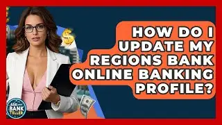 How Do I Update My Regions Bank Online Banking Profile? - Ask Your Bank Teller