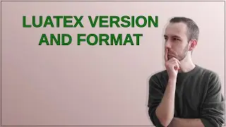 Tex: Luatex version and format