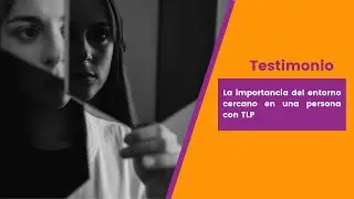 La importancia del entorno cercano en una persona con TLP - Testimonio de Jennifer
