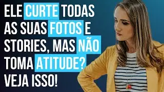 Ele curte todas as suas fotos e stories, mas não toma atitude? Veja isso #confiante #valorizada