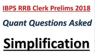 IBPS RRB Clerk Prelims 2018 : Simplification Questions Asked 18th August || Quant Questions Asked.