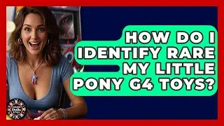 How Do I Identify Rare My Little Pony G4 Toys? - Collectible Dolls and Toys