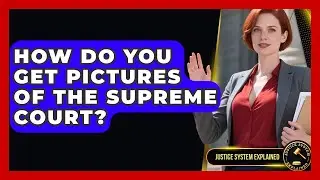 How Do You Get Pictures of the Supreme Court? | Justice System Explained