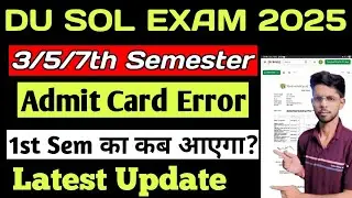 DU SOL Admit Card Error 2025 | Du sol1st/3rd/5th/7th Semester Admit Card Download | DU SOL Exam News