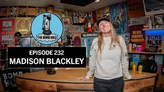 Madison Blackley | The Bomb Hole Episode 232