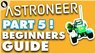 Astroneer | BEGINNERS Guide to Getting Started | Part 5