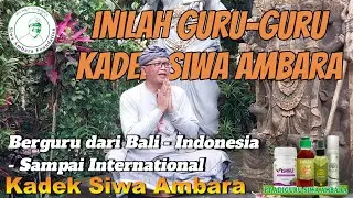 Inilah Guru-Guru Kadek Siwa Ambara Dari Bali - Indonesia - Sampai International