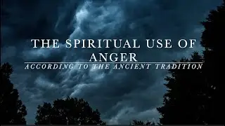 The Spiritual Use of Anger according to the Ancient Tradition by Father Pascal Sauvage