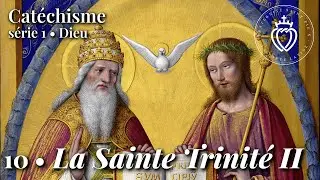 Catéchisme 10 • La Sainte Trinité II