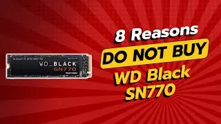 STOP! 🤚 8 Reasons Not to Buy the WD Black SN770 SSD!