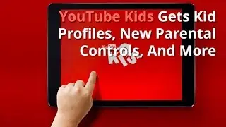 TDA Digital News #23 | YouTube Kids Gets Kid Profiles, New Parental Controls, And More