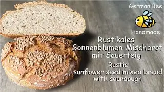 Rustikales Sonnenblumen-Mischbrot mit Sauerteig - Rustic sunflower seed mixed bread with sourdough
