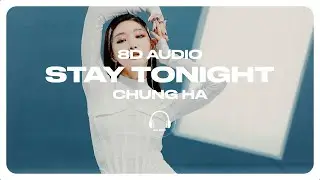 CHUNG HA (청하) - Stay Tonight [8D AUDIO] 🎧USE HEADPHONES🎧