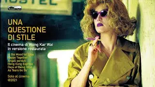 Una questione di stile. Il cinema di Wong Kar Wai in versione restaurata