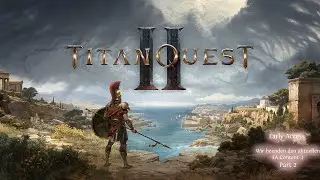 Titan Quest 2: Wir beenden den aktuellen EA Content mit unserer Warrior | Part 2