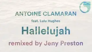 Antoine Clamaran Ft. Lulu Hughes - Hallelujah (Jeny Preston Poolemusic Team Remix)