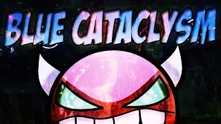 Blueclysm 100% (Old) (Unnerfed) (DEMON) - by nobody [Blue Cataclysm]