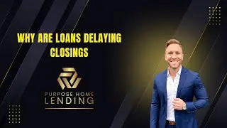 Why Are Loans Delaying Closings