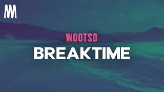 Wootso - Breaktime (English Lyrics)