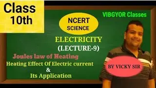 Lect 9 Heating Effect of Electric Current & its Applications, Joule's Law