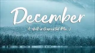 A December Chill Mix ~ Chill vibes 🍃  instrumental chill songs mix ⛄️